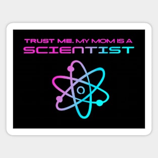 Trust me, my mom is a scientist #4 Magnet